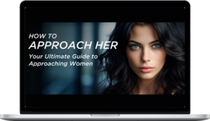 Powerhouse Productions with Ben Hurlbutt – How to Approach Her – Your Ultimate Guide to Approaching Women