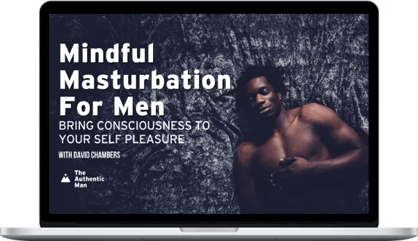 The Authentic Man – Mindful Masturbation For Men The Authentic Man – Mindful Masturbation For Men