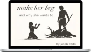 Jacob Abdo – How To Make Her Beg And Why She Wants To