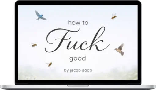 Jacob Abdo – How To Fuck Good - Video Lesson Series