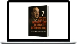 Lewis Spirituality – 7 Biblical Secrets To DESTROY Lust Before It Destroys You